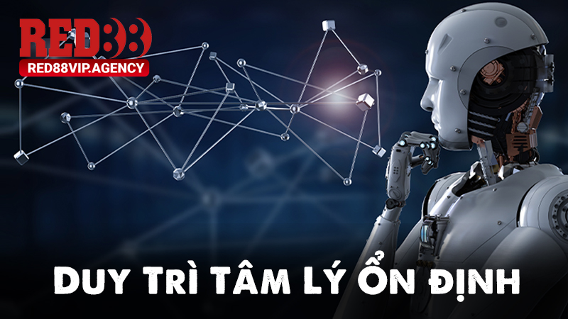 Duy trì tâm lý thật ổn định trong quá trình đặt cược