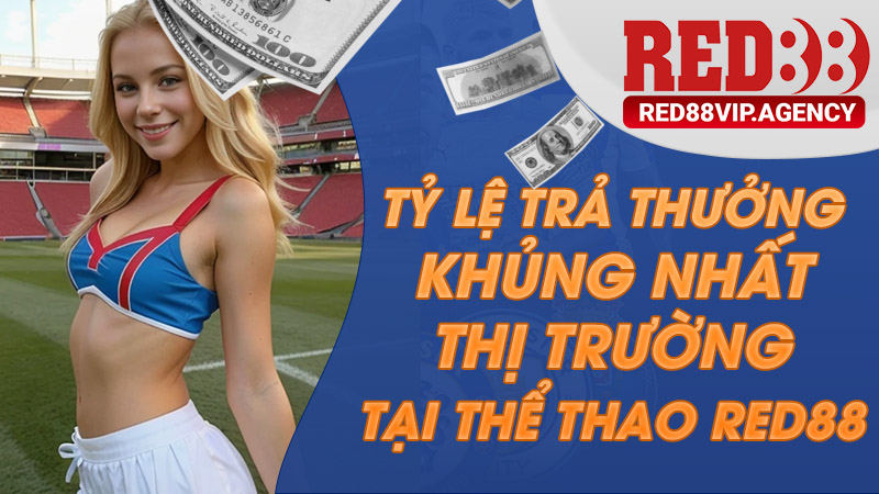 Tỷ lệ trả thưởng hấp dẫn tại sảnh thể thao RED88
